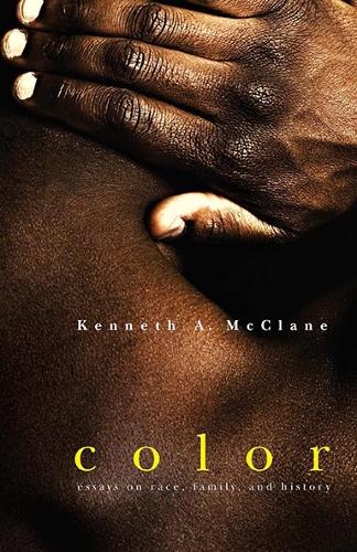 Color: Essays on Race, Family, and History.