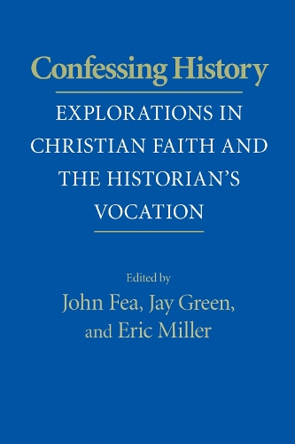 Confessing History: Explorations in Christian Faith and the Historian's Vocation.