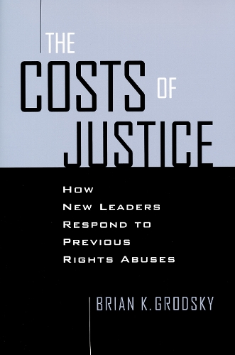 Costs of Justice: How New Leaders Respond to Previous Rights Abuses.