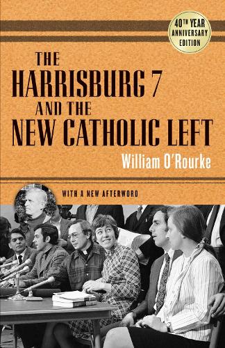 The Harrisburg 7 and the New Catholic Left: 40th Anniversary Edition.