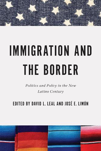 Immigration and the Border: Politics and Policy in the New Latino Century.