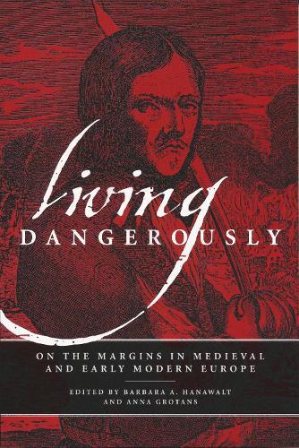 Living Dangerously: On the Margins in Medieval and Early Modern Europe.