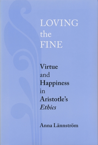 Loving the Fine: Virtue and Happiness in Artistotle's Ethics.