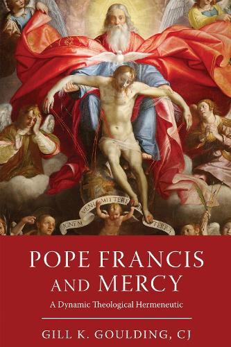 Pope Francis and Mercy: A Dynamic Theological Hermeneutic.