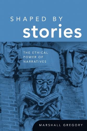 Shaped by Stories: The Ethical Power of Narratives.