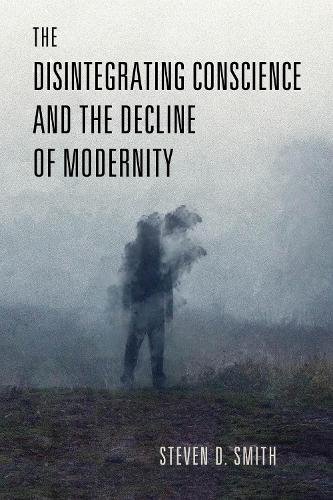 The Disintegrating Conscience and the Decline of Modernity.