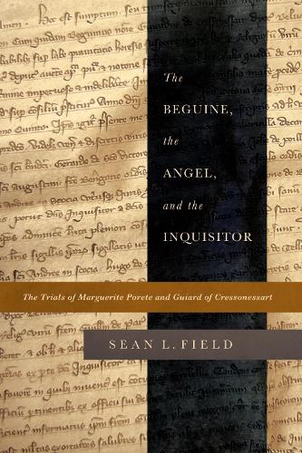The Beguine, the Angel, and the Inquisitor: The Trials of Marguerite Porete and Guiard of Cressonessart.