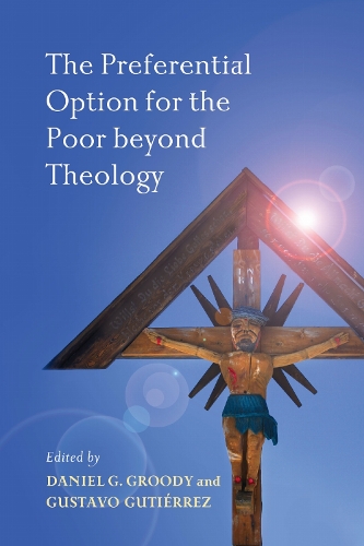 The Preferential Option for the Poor Beyond Theology.
