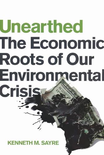 Unearthed: The Economic Roots of Our Environmental Crisis.