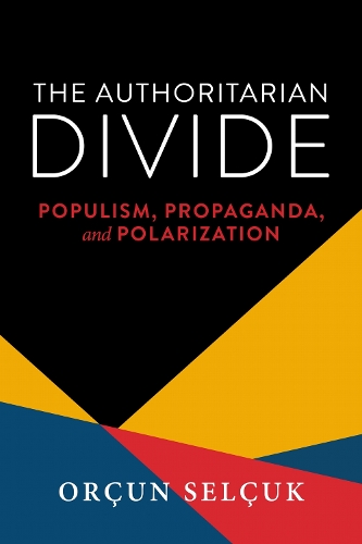 The Authoritarian Divide: Populism, Propaganda, and Polarization.