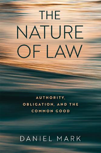 The Nature of Law: Authority, Obligation, and the Common Good.