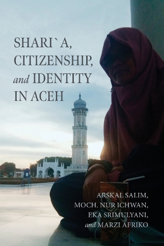 Shari'a, Citizenship, and Identity in Aceh.