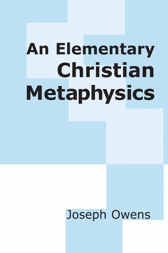 An Elementary Christian Metaphysics.