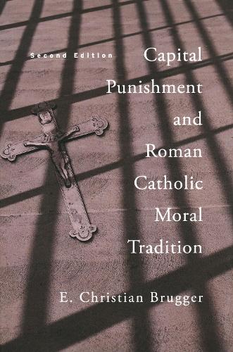 Capital Punishment and Roman Catholic Moral Tradition, Second Edition.