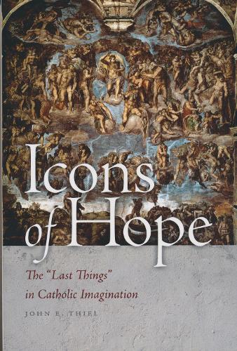 Icons of Hope: The "Last Things" in Catholic Imagination.