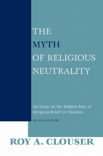 The Myth of Religious Neutrality, Revised Edition: An Essay on the Hidden Role of Religious Belief in Theories.