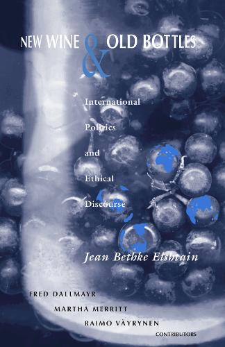 New Wine and Old Bottles: International Politics and Ethical Discourse.