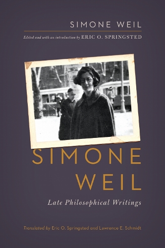 Simone Weil: Late Philosophical Writings.