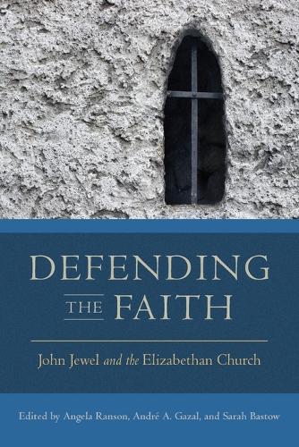 Defending the Faith: John Jewel and the Elizabethan Church.