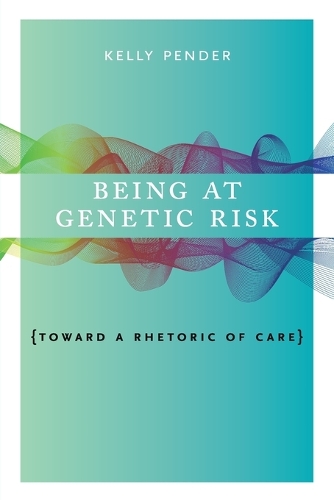 Being at Genetic Risk: Toward a Rhetoric of Care.