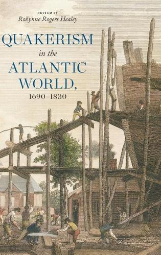 Quakerism in the Atlantic World, 1690-1830.