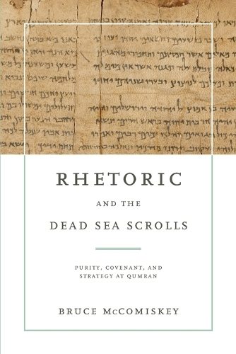 Rhetoric and the Dead Sea Scrolls: Purity, Covenant, and Strategy at Qumran.
