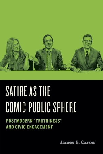 Satire as the Comic Public Sphere: Postmodern "Truthiness" and Civic Engagement.