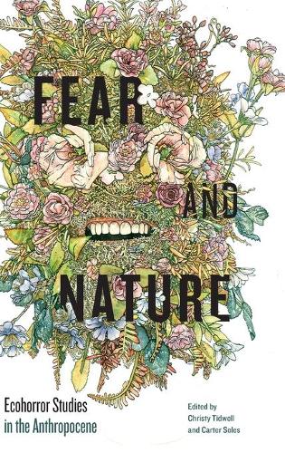 Fear and Nature: Ecohorror Studies in the Anthropocene.