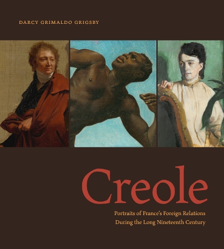 Creole: Portraits of France's Foreign Relations During the Long Nineteenth Century.