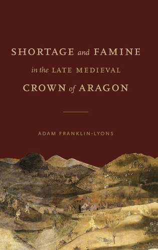 Shortage and Famine in the Late Medieval Crown of Aragon.