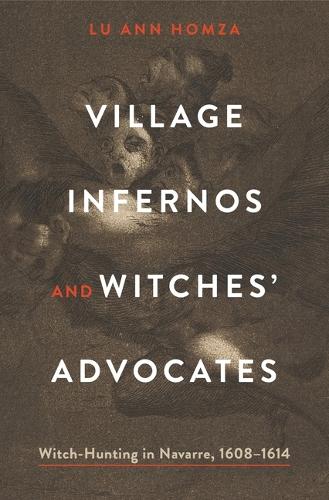 Village Infernos and Witches' Advocates: Witch-Hunting in Navarre, 1608-1614.