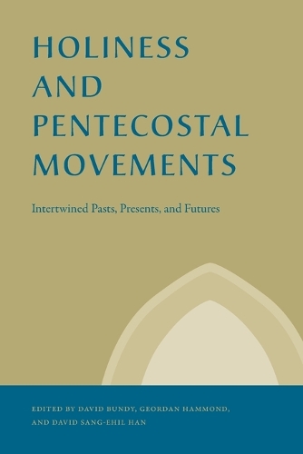 Holiness and Pentecostal Movements: Intertwined Pasts, Presents, and Futures.