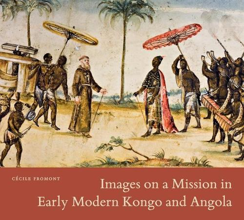 Images on a Mission in Early Modern Kongo and Angola.