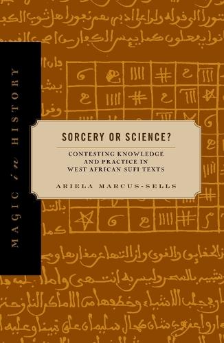 Sorcery or Science?: Contesting Knowledge and Practice in West African Sufi Texts.
