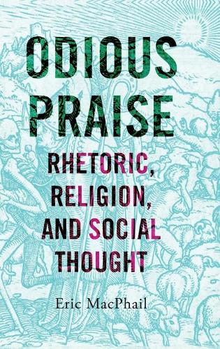 Odious Praise: Rhetoric, Religion, and Social Thought.