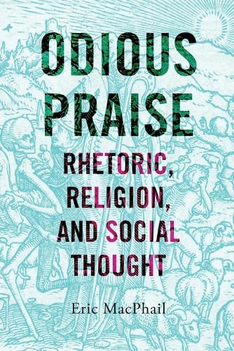 Odious Praise: Rhetoric, Religion, and Social Thought.
