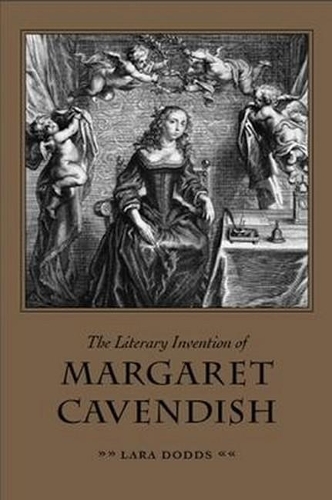 The Literary Invention of Margaret Cavendish.