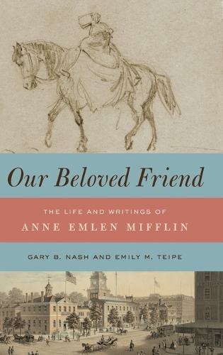 Our Beloved Friend: The Life and Writings of Anne Emlen Mifflin.