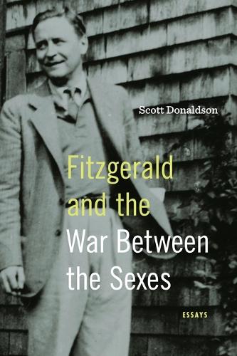 Fitzgerald and the War Between the Sexes: Essays.