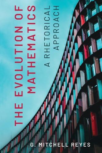 The Evolution of Mathematics: A Rhetorical Approach.