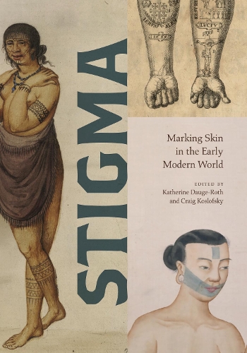 Stigma: Marking Skin in the Early Modern World.