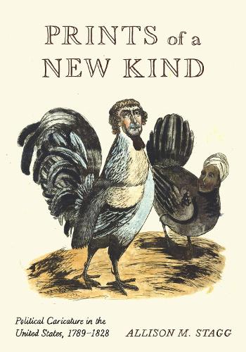 Prints of a New Kind: Political Caricature in the United States, 1789-1828.