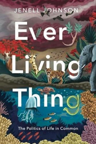 Every Living Thing: The Politics of Life in Common.