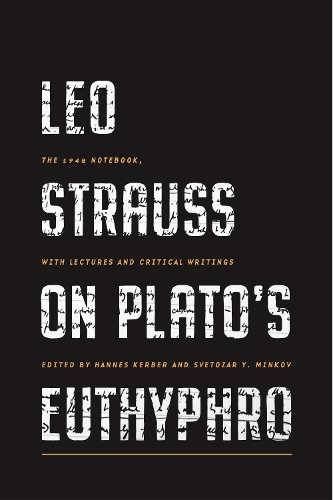 Leo Strauss on Plato's Euthyphro: The 1948 Notebook, with Lectures and Critical Writings.