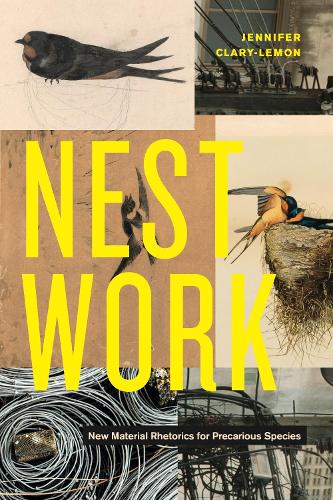 Nestwork: New Material Rhetorics for Precarious Species.