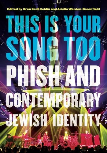 This Is Your Song Too: Phish and Contemporary Jewish Identity.