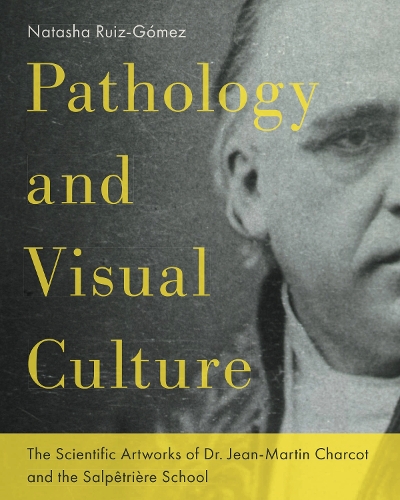 Pathology and Visual Culture: The Scientific Artworks of Dr. Jean-Martin Charcot and the Salpetriere School.