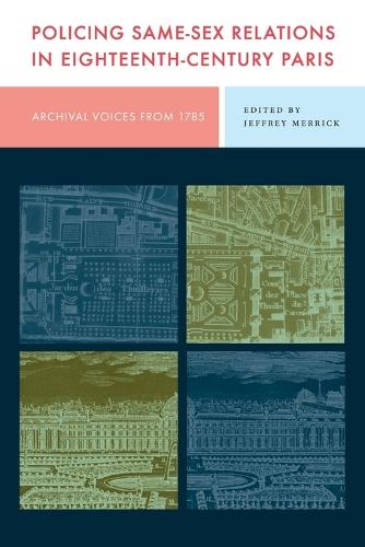 Policing Same-Sex Relations in Eighteenth-Century Paris: Archival Voices from 1785.