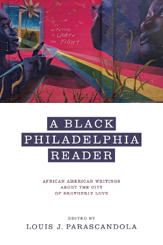 A Black Philadelphia Reader: African American Writings About the City of Brotherly Love.