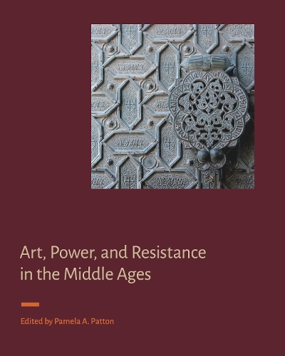 Art, Power, and Resistance in the Middle Ages.